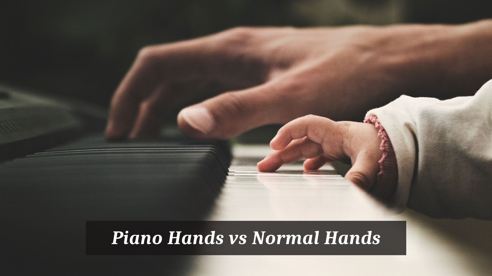 Piano Hands vs Normal Hands
