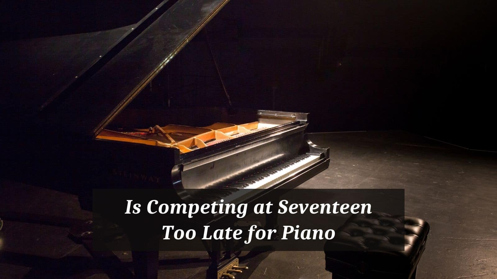 Is Competing at Seventeen Too Late for Piano?
