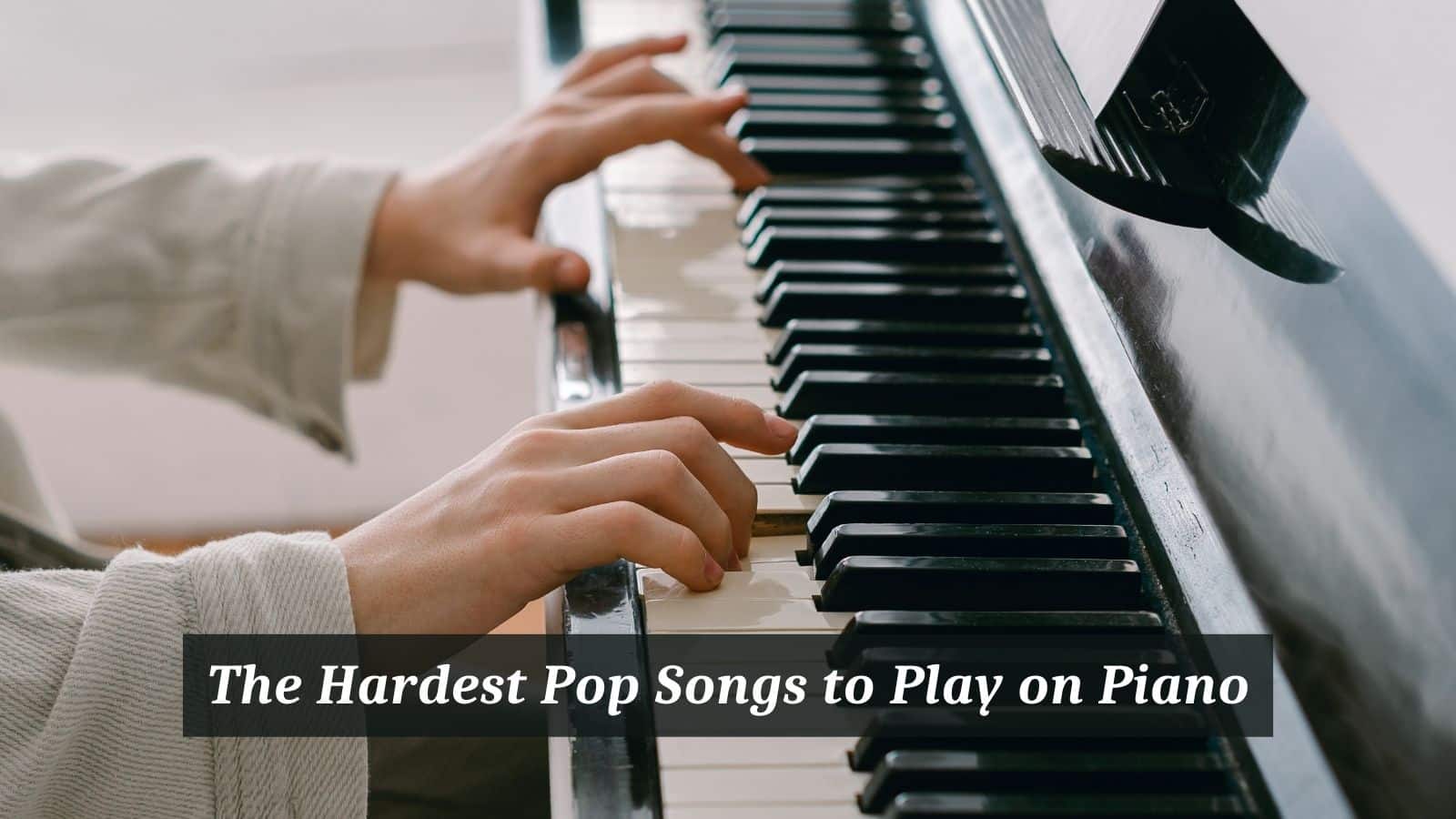 The Hardest Pop Songs to Play on Piano