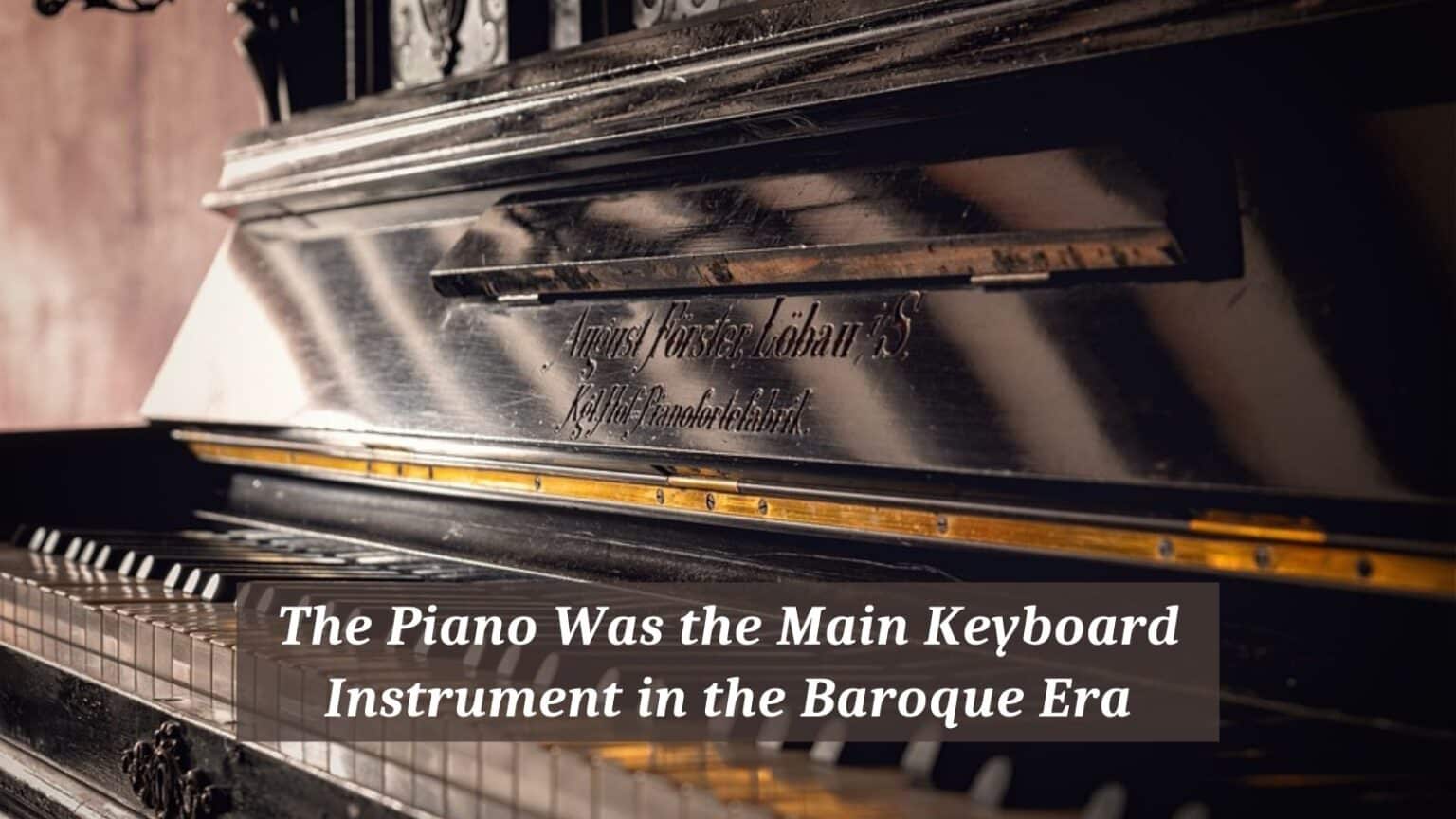 The Piano Was the Main Keyboard Instrument in the Baroque Era CMUSE