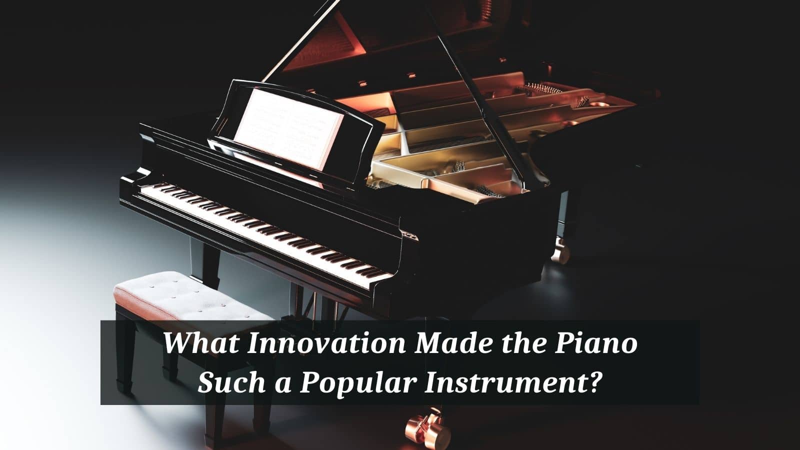 What Innovation Made the Piano Such a Popular Instrument