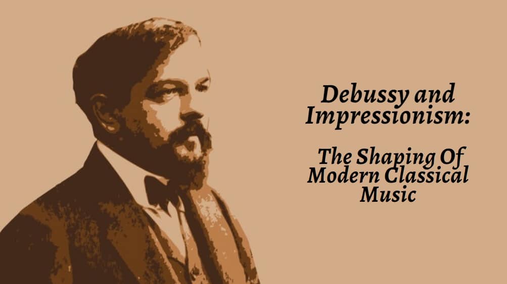 Debussy and Impressionism: The Shaping Of Modern Classical Music